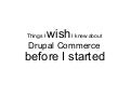 Things i wish i knew about drupal commerce
