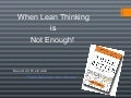 When Lean Thinking is Not Enough!