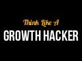 Think Like A Growth Hacker