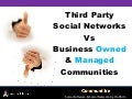 Third Party Social Networks Vs Business Owned Communities As A Social Marketing Strategy