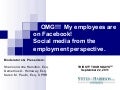 OMG! My Employees Are On Facebook!  Social Media From The Employment Perspective