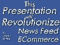 This Presentation will Revolutionize News Feed E-commerce