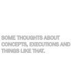 Some thoughts about concepts, executions and things like that