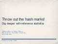 Throw out the hash marks! Dig deeper with reference statistics