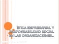 éTica empresarial y responsabilidad social en las organizaciones