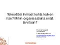 Tekevätkö ihmiset kohta kaiken itse? Mihin organisaatioita enää tarvitaan?
