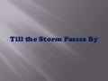 Till the storm passes by