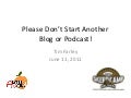 Please Don&rsquo;t Start Another Blog or Podcast!