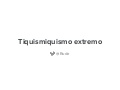 "Tiquismiquismo extremo" por @Rude