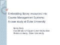 Embedding library resources into Course Management Systems: A case study at Duke University