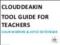 CloudDeakin Tool Guide for Teachers (slides) #fldeakin