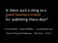 Is there such a thing as a good business model  for publishing these days?