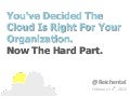 You've decided the cloud is right for you. Now the hard part.