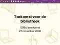 Toekomstplannen Bibliotheek Idm 27 November