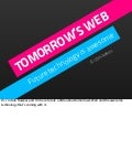 Tomorrow&rsquo;s Web and Future Technologies - WDC2011