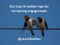 Top 10 twitter tips for engagement from Reach Further