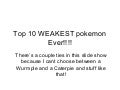 Top 10 Weakest Pokemon Ever!!!!