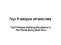 Top9uniquestructures