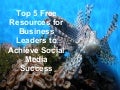 Top 5 Free Resources for Business Leaders to Achieve Social Media Success