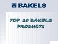 Tops 10  B A K E L S  Products