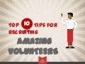Top Ten Tips For Recruiting Amazing Volunteers