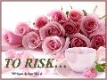 To risk