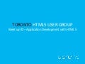 Toronto HTML5 User Group Meet Up #2 – Application Development with HTML 5