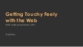 Getting Touchy Feely with the Web