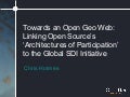 Towards an Open Geo Web: Linking Open Source’s ‘Architectures of Participation’ to the Global SDI Initiative
