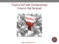 Track and Field Scholarships:   Getting Noticed