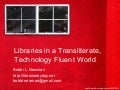Libraries in a Transliterate, Technology Fluent World 