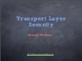Transport Layer Security - Mrinal Wadhwa