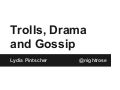 Trolls, Drama and Gossip