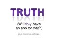 Truth: will they have an app for that?
