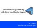 Concurrent Programming with Ruby and Tuple Spaces