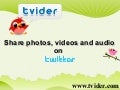 Tvider - Share your pictures / videos / audio on Twitter