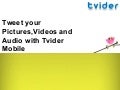 Tweet Your Pictures,Videos and Audio with Tvider Mobile