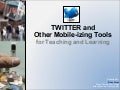 Twitter And Other Mobile Izing Tools For Teaching And Learning