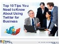 Top 10 Tips You Need to Know About Using Twitter for Business