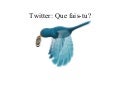 Twitter 101- Que fais-tu ?