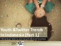 (youthlab Indo) Youth & twitter trends in Indonesia (part 1)