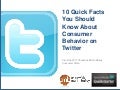 10 Quick Facts you Should Know about Consumer Behavior on Twitter 2011 (Chadwick Martin Bailey)