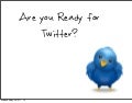 Are Your Ready for Twitter?