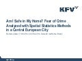 Am I Safe in My Home? Fear of Crime Analyzed with Spatial Statistics Methods in a Central European City  Daniel Lederer - KFV (Austrian Road Safety Board), Research and Knowledge Management