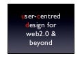User Centred Design For Web2.0 And Beyond