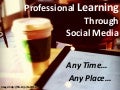 Learning Through Social Media: Any time, Any Place