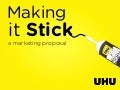 Making It Stick - UHU Marketing Presentation by @itseugenec