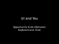 UI and You: Opportunity Exists Between Keyboard And Chair