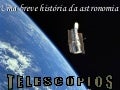 Uma breve história da astronomia   telescópios