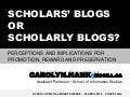 Scholars’ Blogs or Scholarly Blogs? Perceptions and Implications for Promotion, Reward and Preservation